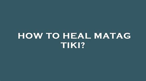 matag tiki in english|matag tiki treatment.